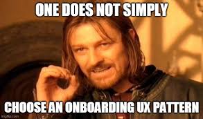 LOTR meme one does not simply choose an onboarding ux pattern