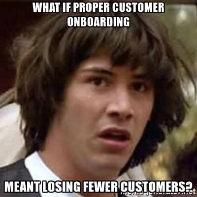 Bill and Ted meme proper customer onboarding